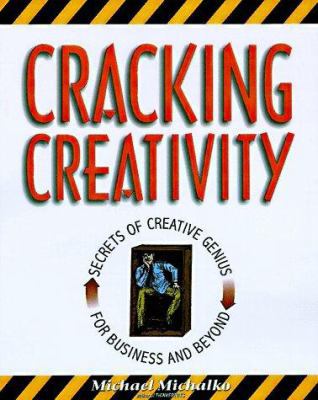 Cracking Creativity: The Secrets of Creative Ge... 089815913X Book Cover