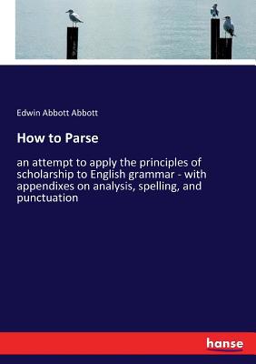 How to Parse: an attempt to apply the principle... 3337313140 Book Cover