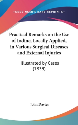 Practical Remarks on the Use of Iodine, Locally... 116189926X Book Cover