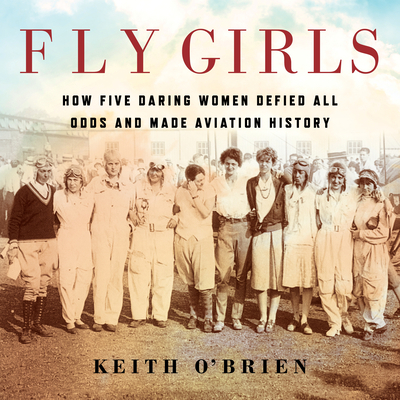 Fly Girls: How Five Daring Women Defied All Odd... 1684412587 Book Cover