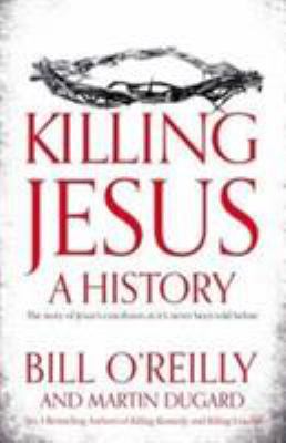 Killing Jesus: A History 1447252667 Book Cover