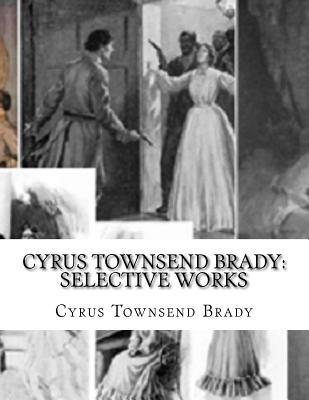 Cyrus Townsend Brady: Selective Works 1535245204 Book Cover