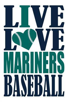 Paperback Live Love Mariners Baseball Journal: A Lined Notebook for the Seattle Mariners Fan, 6x9 Inches, 200 Pages. Live Love Baseball in Navy and I Heart Mari Book