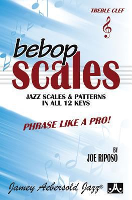 Bebop Scales -- Jazz Scales & Patterns in All 1... 1562240374 Book Cover