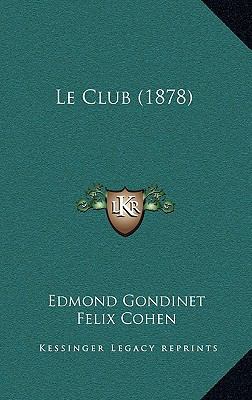 Le Club (1878) [French] 1167563166 Book Cover