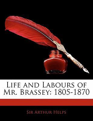 Life and Labours of Mr. Brassey: 1805-1870 1142466817 Book Cover