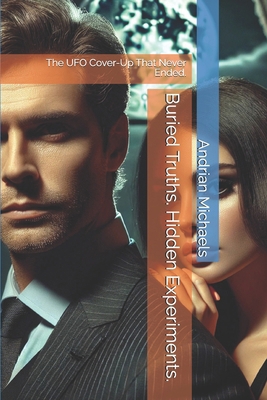 Buried Truths. Hidden Experiments.: The UFO Cov... B0DX21MP6Y Book Cover