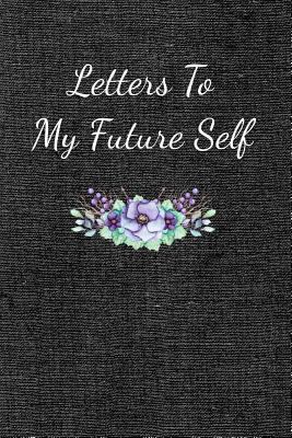 Letters To My Future Self: Visualize Your Futur... 1724066846 Book Cover