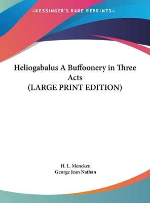 Heliogabalus a Buffoonery in Three Acts [Large Print] 1169870651 Book Cover
