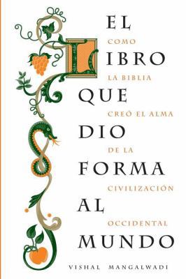 El Libro Que Dio Forma Al Mundo: Como La Biblia... [Spanish] 1602555265 Book Cover