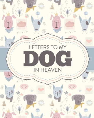 Letters To My Dog In Heaven: Pet Loss Grief Hea... 1649302088 Book Cover