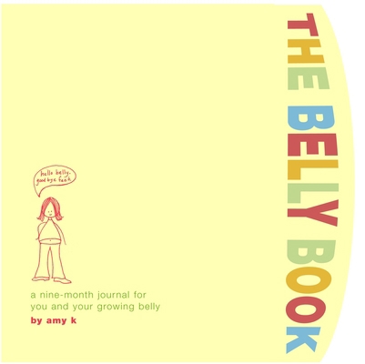 The Belly Book: A Nine-Month Journal for You an... 0307336182 Book Cover