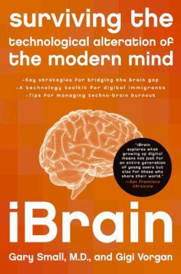 iBrain : Surviving the Technological Alteration of the Modern Mind