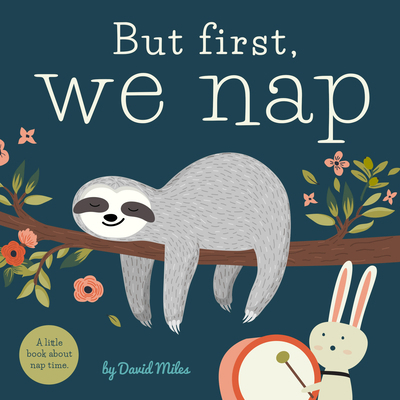 But First, We Nap: A Little Book about Nap Time 1641700173 Book Cover