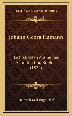 Johann Georg Hamann: Lichtstrahlen Aus Seinen S... [German] 1168200245 Book Cover