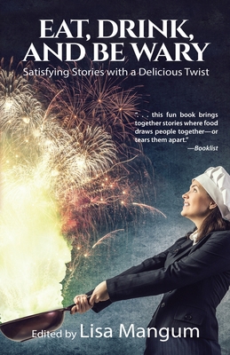 Eat, Drink, and Be Wary: Satisfying Stories wit... 168057292X Book Cover