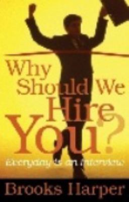 Why Should We Hire You? : Everyday Is an Interview 0615396127 Book Cover