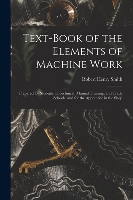 Text-Book of the Elements of Machine Work: Prep... 1015917585 Book Cover