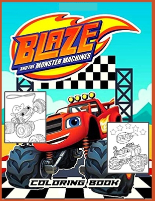 Blaze and the Monster Machines: Coloring Book for Kids and Adults with Fun, Easy, and Relaxing (Coloring Books for Adults and Kids 2-4 4-8 8-12+) High-quality images null Book Cover