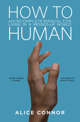 How to Human: An Incomplete Manual for Living i... 1506449107 Book Cover