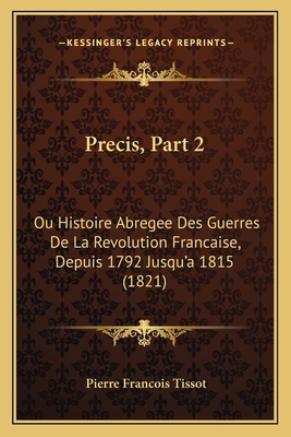 Precis, Part 2: Ou Histoire Abregee Des Guerres... [French] 1167728505 Book Cover