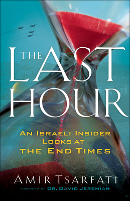 The Last Hour: An Israeli Insider Looks at the ... 0800799127 Book Cover