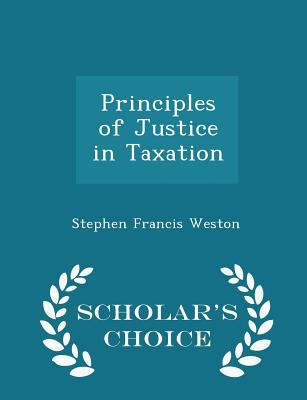 Principles of Justice in Taxation - Scholar's C... 1298261120 Book Cover