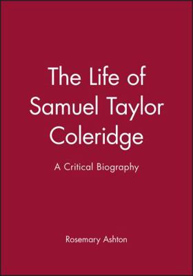 The Life of Samuel Taylor Coleridge: A Critical... 0631207546 Book Cover