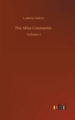 The Abbe Constantin: Volume 1 3752354623 Book Cover