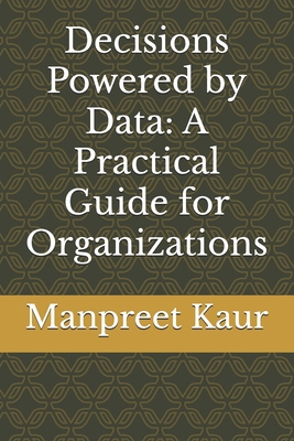 Decisions Powered by Data: A Practical Guide fo... B0DK5C6FZS Book Cover