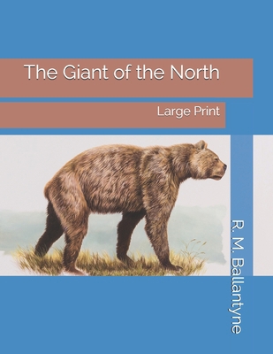 The Giant of the North: Large Print 1695116895 Book Cover
