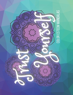 Trust Yourself: A Coloring Self Esteem book B0BGZD3N3J Book Cover