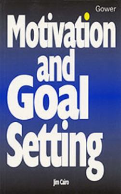 Motivation and Goal Setting 0566079437 Book Cover