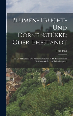 Blumen- Frucht- und Dornenstükke; oder, Ehestan... [German] B0BQN7ZXNF Book Cover