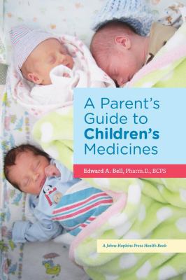 A Parent's Guide to Children's Medicines 1421406233 Book Cover