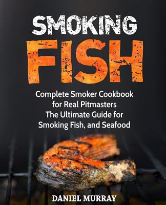 Smoking Fish: Complete Smoker Cookbook for Real... 172923870X Book Cover