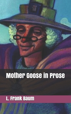 Mother Goose in Prose 1702020975 Book Cover