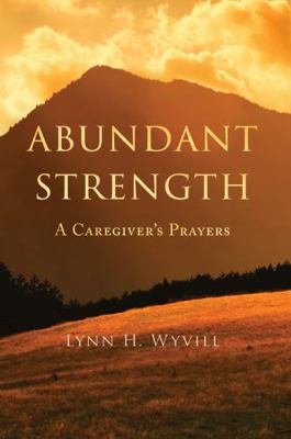 Paperback Abundant Strength : A Caregiver's Prayers Book