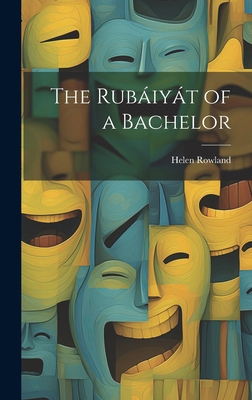 The Rubáiyát of a Bachelor 1019890274 Book Cover