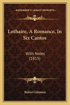 Lothaire, A Romance, In Six Cantos: With Notes ... 1165673681 Book Cover