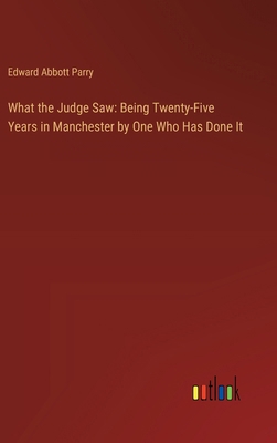 What the Judge Saw: Being Twenty-Five Years in ... 336893077X Book Cover