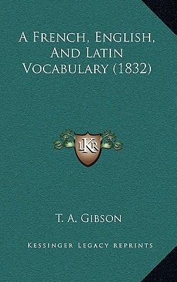 A French, English, And Latin Vocabulary (1832) 1168931975 Book Cover