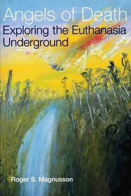Angels of Death: Exploring the Euthanasia Underground