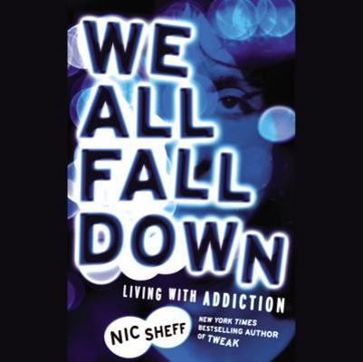 We All Fall Down Lib/E: Living with Addiction 1611131901 Book Cover