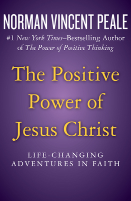 The Positive Power of Jesus Christ: Life-Changi... 1504051912 Book Cover