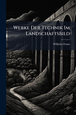Werke Der Technik Im Landschaftsbild [German] 1149745371 Book Cover