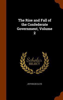 The Rise and Fall of the Confederate Government... 1343740460 Book Cover
