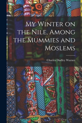 My Winter on the Nile, Among the Mummies and Mo... 101746863X Book Cover