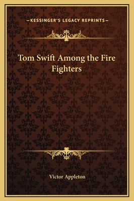 Tom Swift Among the Fire Fighters 1169257607 Book Cover