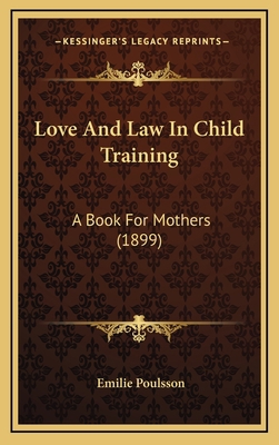 Love And Law In Child Training: A Book For Moth... 1167091787 Book Cover